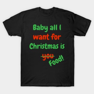 Baby all l want for Christmas is Food! T-Shirt